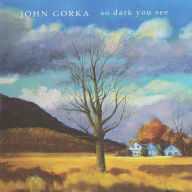Title: So Dark You See, Artist: John Gorka