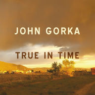 Title: True in Time, Artist: John Gorka