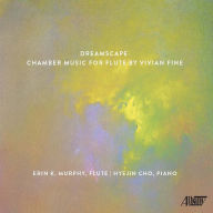 Title: Dreamscape: Chamber Music for Flute by Vivian Fine, Artist: Erin K. Murphy