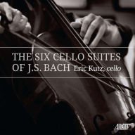 Title: The Six Cello Suites of J.S. Bach, Artist: Eric Kutz