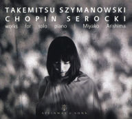 Title: Takemitsu, Szymanowski, Chopin, Serocki: Works for solo piano, Artist: Miyako Arishima