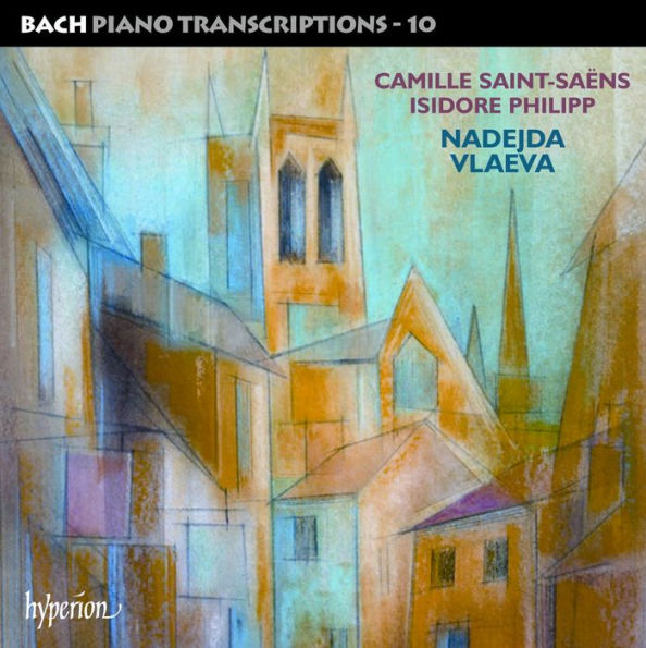 Bach: Piano Transcriptions, Vol. 10 - Camille Saint-Sa¿¿ns, Isidore Philipp
