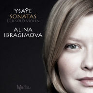 Title: Ysa¿¿e: Sonatas for Solo Violin, Artist: Alina Ibragimova