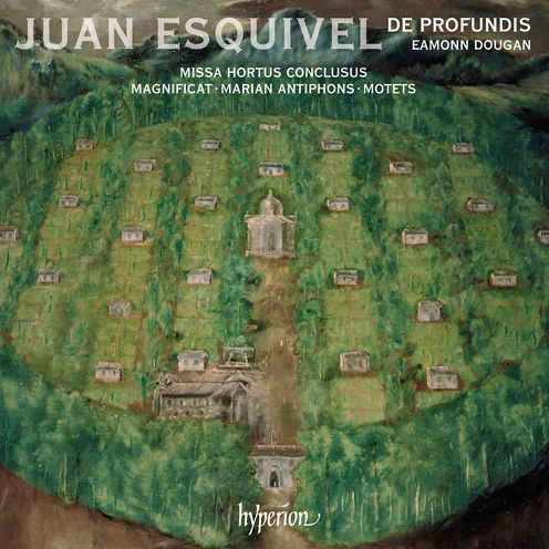 Juan Esquivel: Missa Hortus Conclusus; Magnificat; Marian Antiphons; Motets