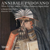 Title: Annibale Padovano: Missa A la dolc' ombra & Missa Domine a lingua dolosa, Artist: Cinquecento