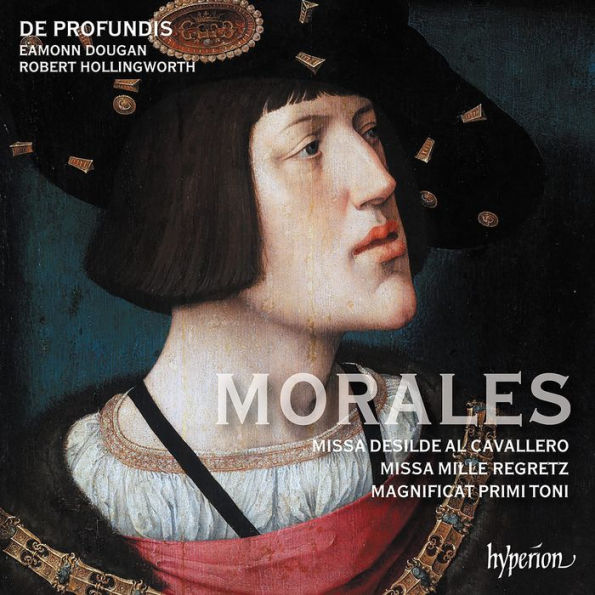 Morales: Missa Desilde al Cavallero; Missa Mille Regretz; Magnificat Primi Toni