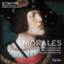 Morales: Missa Desilde al Cavallero; Missa Mille Regretz; Magnificat Primi Toni