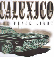 Title: The Black Light, Artist: Calexico