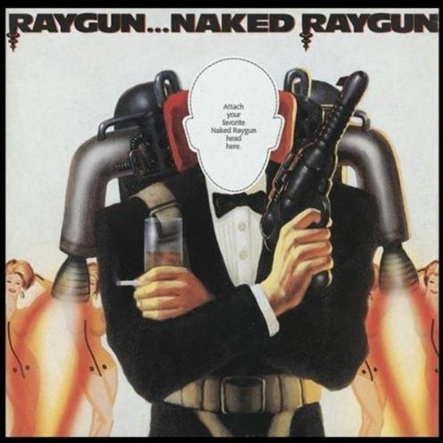 Raygun...Naked Raygun