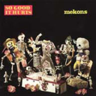 Title: So Good It Hurts, Artist: The Mekons