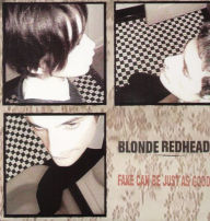 Title: Fake Can Be Just as Good, Artist: Blonde Redhead