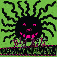 Title: Lullabies Help the Brain Grow, Artist: Big Boys