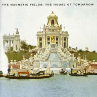 Title: The House of Tomorrow, Artist: Magnetic Fields