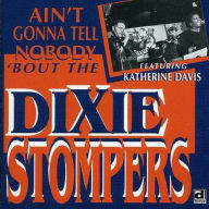 Title: Ain't Gonna Tell Nobody 'Bout the Dixie Stompers, Artist: The Dixie Stompers