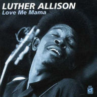 Title: Love Me Mama, Artist: Luther Allison