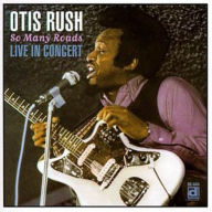 Title: So Many Roads: Live in Concert, Artist: Otis Rush