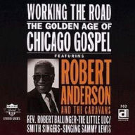 Title: Working the Road: The Golden Age of Chicago Gospel, Artist: Robert Anderson