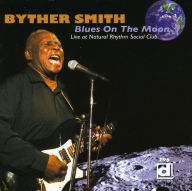 Title: Blues on the Moon: Live at the Natural Rhythm Social Club, Artist: Byther Smith