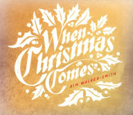 Title: When Christmas Comes, Artist: Kim Walker-Smith