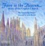 Faire is the Heaven: Music of the English Church