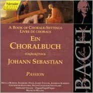 A Book of Chorale-Settings for Johann Sebastian, Vol. 2: Passion