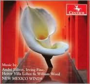 Title: Music by Jolivet, Fine, Villa Lobos & Wood, Artist: New Mexico Winds