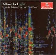 Title: Aflame in Flight: Music by Robert Cogan and Pozzi Escot, Artist: Cogan / Escot / Claremont Strin