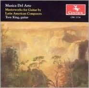 Title: Musica Del Arte: Masterworks for Guitar by Latin American Composers, Artist: Troy King