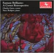 Title: Fantasie Brilliante: A Cornet Retrospective, Artist: Charles Gates