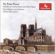 Ne Po¿¿nt Passer: Melodies of Gabriel Faur¿¿ & Henri Duparc