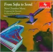 Title: From Sofia to Seoul: New Chamber Music by David Evan Jones, Artist: David Evan Jones