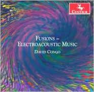 David Congo: Fusions - Electroacoustic Music