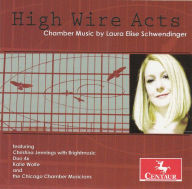 Title: High Wire Acts: Chamber Music by Laura Elise Schwendinger, Artist: Chicago Chamber Musicians