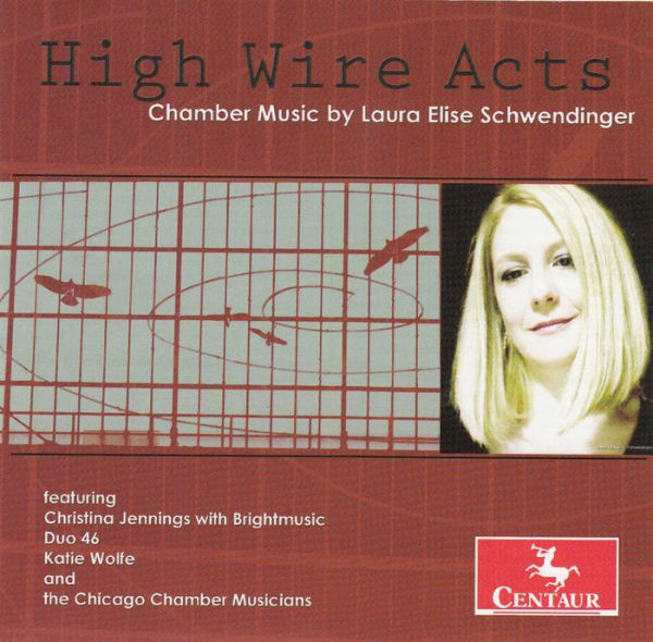 High Wire Acts: Chamber Music by Laura Elise Schwendinger