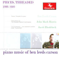 Title: Pieces, Threaded - 1999-2009: Piano Music of Ben Leeds Carson, Artist: John Mark Harris