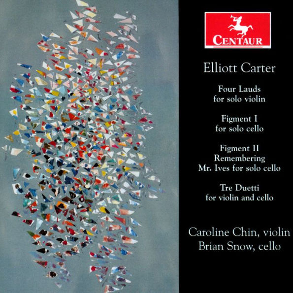 Elliot Carter: Four Lauds; Figment I; Figment II Remembering Mr. Ives; Tre Duetti