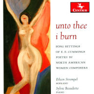 Title: Unto thee I burn: Song settings of E.E. Cummings poetry by North American women composers, Artist: Eileen Strempel