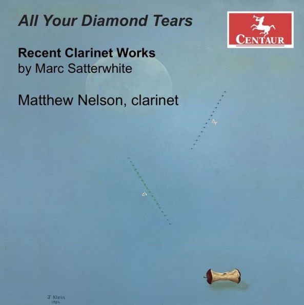 All Your Diamond Tears: Recent Clarinet Works by Marc Satterwhite