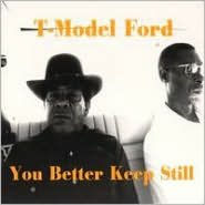 Title: You Better Keep Still, Artist: T-Model Ford