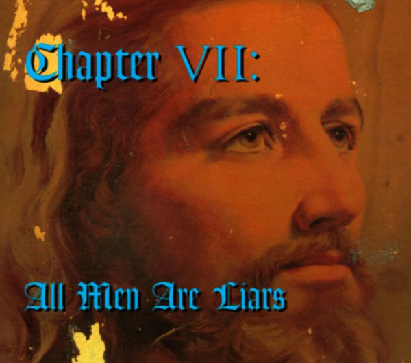 Chapter VII: All Men Are Liars