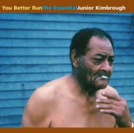 Title: You Better Run: The Essential Junior Kimbrough, Artist: Junior Kimbrough