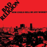 Title: How Could Hell Be Any Worse?, Artist: Bad Religion