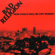Title: How Could Hell Be Any Worse?, Artist: Bad Religion