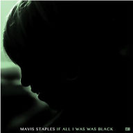 Title: If All I Was Was Black, Artist: Mavis Staples