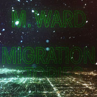 Title: Migration Stories, Artist: M. Ward
