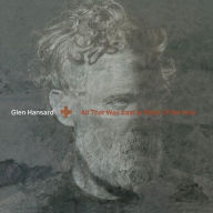 Title: All That Was East Is West of Me Now, Artist: Glen Hansard