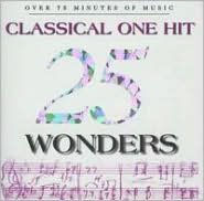 Title: 25 Classical One Hit Wonders, Artist: 25 Classical One Hit Wonders /