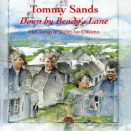 Title: Down by Bendy's Lane: Irish Songs & Stories for Children, Artist: Tommy Sands