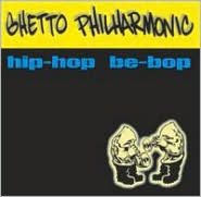 Title: Hip Hop Be Bop, Artist: Ghetto Philharmonic