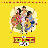 Title: The Bob's Burgers Movie [A Major Motion Burger Soundtrack], Artist: Bob's Burgers